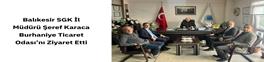 BALIKESİR SGK İL MÜDÜRÜ ŞEREF KARACA BURHANİYE TİCARET ODASI'NI ZİYARET ETTİ